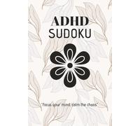 ADHD Sudoku Puzzle Book: Sudoku Puzzle for ADHD | Focus Your Mind, Calm the Chaos | 6 x 9 Inches, 110+ Pages | 50+ Puzzles | Solutions Included