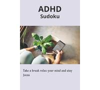 ADHD Sudoku Puzzle Book: Sudoku Puzzle for ADHD help Calm the mind, Relax and Focus, 110 pages, 50+ Puzzles/ Solutions included.