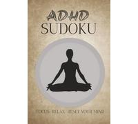 ADHD Sudoku Puzzle Book: Sudoku Puzzle For ADHD | Help Calm the Mind, Relax And Focus | 6x9 Inches, 110 Pages| 50+ Puzzles | Solutions Included.