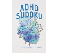 ADHD Sudoku Puzzle Book: Sudoku Puzzles for ADHD | A calming challenge for busy minds | 6x9 inches, 110 pages | 50+ Puzzles | Solutions Included