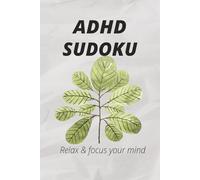 ADHD Sudoku puzzle book: Sudoku Puzzles for ADHD | calm and focus your mind | 6x9 Inches | 50+ puzzles | solutions included