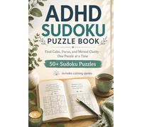 ADHD Sudoku Puzzle Book: Sudoku Puzzles for ADHD. Calm the Mind, Relax, and Focus | 6x9 Inches, 110 Pages | 50+Puzzles | Solutions Included