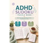 ADHD Sudoku Puzzle Book: Sudoku Puzzles for ADHD. Calm the Mind, Relax, and Focus | 6x9 Inches, 110 Pages | 50+Puzzles | Solutions Included