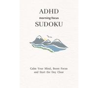 ADHD Sudoku Puzzle Book: Sudoku Puzzles for ADHD | Calm Your Busy Mind, Sharpen Focus, and Build Daily Mental Clarity | 6x9 Inches, 110 Pages | 50+ Puzzles | Solutions Included