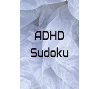ADHD Sudoku Puzzle Book: Sudoku Puzzles for ADHD | Find Calm in the Grid | 6x9 Inches, 120 Pages | 60 Puzzles | Solutions Included