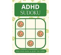 ADHD Sudoku Puzzle Book: Sudoku Puzzles For ADHD | Find Your Flow & Quiet The Noise | 6x9 Inches, 110 Pages | 50+ Puzzles | Solutions Included