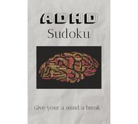 ADHD Sudoku Puzzle Book: Sudoku Puzzles for ADHD | Give your mind a break | 6x9 110 pages | 50+ Puzzles | Solutions Included