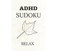 ADHD Sudoku Puzzle Book: Sudoku Puzzles for ADHD | Help Calm the Mind and Relax | 6x9 Inches, 110 Pages | Solutions Included