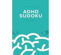 ADHD Sudoku Puzzle Book: Sudoku Puzzles for ADHD, Help Calm the Mind, Focus and Relax. 6x9 Inches, 110 Pages, Over 50 Puzzles, Solutions Included