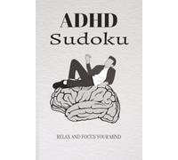 ADHD Sudoku Puzzle Book: Sudoku Puzzles for ADHD, Help calm the mind for relax and focus | 6x9 inches, 110 pages | 50+ Puzzles | Solutions Included
