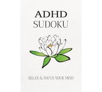 ADHD Sudoku Puzzle Book: Sudoku Puzzles for ADHD | Help Calm the Mind, Relax, and Focus, 110 Pages | 50+ Puzzles | Solutions Included