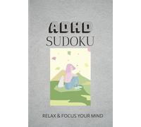 ADHD sudoku puzzle book: Sudoku puzzles for ADHD / Help calm the mind, relax and focus / 6×9 inches, 110 pages / 50+ puzzles / solutions included