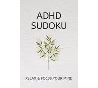 ADHD Sudoku Puzzle Book: Sudoku Puzzles for ADHD | Help Calm the Mind, Relax, and Focus | 6x9 inces, 110 Pages | 50+ Puzzles | Solutions Included