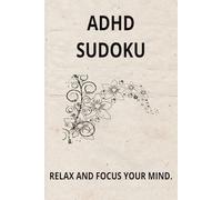 ADHD Sudoku Puzzle Book: Sudoku Puzzles for ADHD Help Calm the Mind, Relax and Focus 6x9 inches 110 pages 50+Puzzles Solutions Included