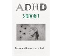 ADHD Sudoku Puzzle Book: Sudoku Puzzles for ADHD | Help Calm the Mind, Relax, and Focus | 6X9 inches, 110 pages | 50+ Puzzles | Solutions Included