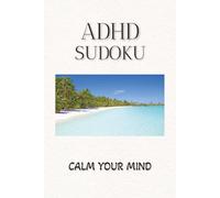 ADHD Sudoku Puzzle Book: Sudoku Puzzles for ADHD| Help Calm the Mind, Relax and Focus| 6x9 Inches, 110 Pages| 50+ Puzzles| Solutions Included