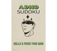 ADHD Sudoku Puzzle Book: Sudoku Puzzles for ADHD | Help Calm the Mind, Relax, and Focus | 6x9 Inches 110 Pages | 50+ Puzzles | Solutions Included