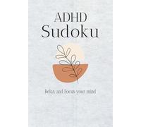 ADHD Sudoku Puzzle book: Sudoku Puzzles for ADHD | Help Calm The Mind, Relax and Focus | 6x9 Inches, 110 Pages | 50 Puzzles | Solutions Included