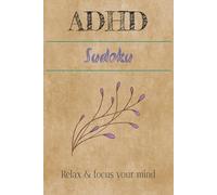 ADHD Sudoku Puzzle Book: Sudoku Puzzles for ADHD | Help Calm the Mind, Relax, and Focus | 6x9 inches, 110 Pages | 50+ Puzzles | Solutions Included