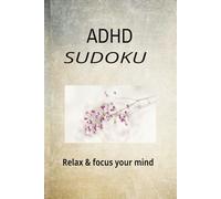 ADHD Sudoku Puzzle Book: Sudoku puzzles for ADHD | Help calm the mind, relax and focus | 6x9 inches, 110 pages | 50+ puzzles | Solutions included