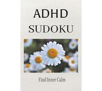 ADHD Sudoku Puzzle Book: Sudoku Puzzles for ADHD | Help Calm the Mind, Relax and Focus | 6x9 inches, 110 pages | 50+ Puzzles | Solutions included