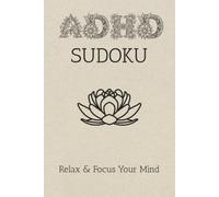 ADHD Sudoku Puzzle Book: Sudoku Puzzles for ADHD / Help Calm the Mind, Relax, and Focus / 6x9 inches, 110 pages / 50+ Puzzles / Solutions Included