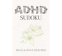 ADHD Sudoku Puzzle Book: Sudoku Puzzles for ADHD | Help Calm the Mind, Relax, and Focus | 6x9 Inches, 110 Pages | 50+ Puzzles | Solutions Included