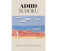 ADHD Sudoku Puzzle Book: Sudoku Puzzles for ADHD | Help Calm the Mind, Relax, and Focus | 6x9 inches, 110 Pages | 50+ Puzzles / Solutions Included