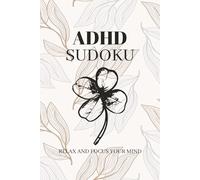 ADHD Sudoku Puzzle Book: Sudoku Puzzles for ADHD | Help Calm the Mind, Relax, and Focus | 6x9 Inches, 110 Pages | 50+ Puzzles | Solutions Included