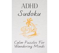 ADHD Sudoku Puzzle Book: Sudoku Puzzles for ADHD | Help Calm the Mind, Relax, and Focus | 6x9 Inches, 110 Pages | 50+ Puzzles | Solutions Included
