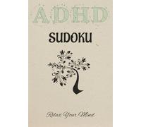 ADHD Sudoku Puzzle Book: Sudoku Puzzles for ADHD | Help Calm the Mind, Relax, and Focus | Calming Quotes on Every Page | 6x9 Inches, 110 Pages | 50+ Puzzels | Solutions Included