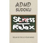 ADHD Sudoku Puzzle Book: Sudoku Puzzles for ADHD, Help Clam the Mind, Relax, and Focus, 6x9 inches, 110 pages, 50+ Puzzles, Solutions Included