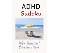 ADHD Sudoku Puzzle Book: Sudoku Puzzles for ADHD | Help Relax, Focus, And Calm Your Mind | 6x9 inches, 110 Pages | 55 Puzzles | Solutions Included