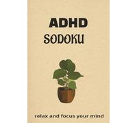 ADHD Sudoku Puzzle Book: Sudoku Puzzles for ADHD | Helps Calm the Mind, Relax, and Focus | 6x9 inches | 110 Pages | 50+ Puzzles | Solutions Included