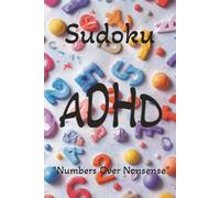 ADHD Sudoku Puzzle Book: Sudoku Puzzles for ADHD | Numbers Over Nonsense | 6x9 inches, 110 Pages | 50+ Puzzles | Solutions Included