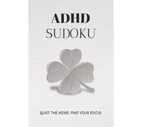 ADHD Sudoku Puzzle Book: Sudoku puzzles for ADHD | Quiet Your Mind and Find Your Focus | 6x9 Inches, 110 pages | 50+ Puzzles | 50+ Inspirational Quotes | Solutions Included