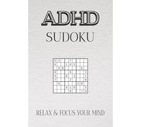 ADHD Sudoku Puzzle Book: Sudoku Puzzles for ADHD | Quiet your mind, sharpen your focus with ADHD Sudoku | 6x9 inches, 110 pages | 50+ Puzzles | Solutions Included