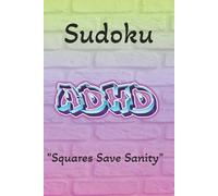 ADHD Sudoku Puzzle Book: Sudoku Puzzles for ADHD | Squares Save Sanity. | 6x9 inches, 110 Pages | 50+ Puzzles | Solutions Included