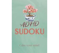 ADHD Sudoku Puzzle Book: Sudoku Puzzles for ADHD | Stress Relief | Help Calm the Mind, Focus and Relax | 6x9 inches, 110 pages | 50+ Puzzles | Solutions Included