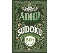 ADHD Sudoku Puzzle Book: Sudoku Puzzles for ADHD | Stress Relief | Help Calm the Mind, Focus and Relax | 6x9 inches, 110 pages | 50+ Puzzles | Solutions Included