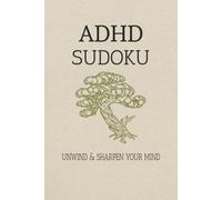 ADHD Sudoku Puzzle Book: Sudoku Puzzles for ADHD | Unwind, Calm, and Sharpen Your Mind | 6x9 Inches, 110 Pages | 50+ Puzzles | Solutions Included