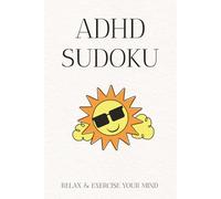 ADHD Sudoku Puzzle Book: Sudoku Puzzles for People with ADHD | Help Calm the Mind, Focus and Relax | 6x9 inches, 110 pages | 50+ Puzzles | Solutions Included.