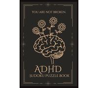 ADHD Sudoku Puzzle Book: You Are Not Broken | Gentle Sudoku Puzzles for Calm Focus and Self-Acceptance | 6 × 9 Inches | 110 Pages | Solutions Included