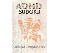 ADHD Sudoku Puzzle Books: Sudoku Puzzles for ADHD | One Calm moment at a time | 6x9 Inches, 110 Pages | 50+ Puzzles | Solutions Included.