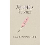 ADHD Sudoku Puzzle: Sudoku Puzzles for ADHD | Help Calm the Mind, Relax and Focus | 6x9 inches, 110 pages | 50+ Puzzles | Solutions Included