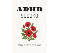 ADHD Sudoku Puzzle: Sudoku Puzzles for ADHD | Help Calm the Mind, Relax, and Focus | 6x9 inches, 110 Pages | 50+ Puzzles | Solutions Included