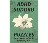 ADHD SUDOKU PUZZLES: Calm your mind and improve focus,Cultivate calm en focus with Sudoku Puzzles