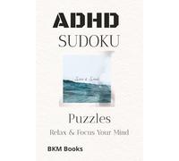ADHD Sudoku Puzzles: Sudoku Puzzles for ADHD | Help Calm the Mind, Relax, and Focus | 6x9 inches, 110 Pages | 50+ Puzzles | Solutions Included