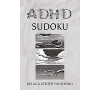ADHD Sudoku Relax & Center Your Mind: ADHD Sudoku Relax & Center Your Mind: Sudoku puzzles for ADHD | Help Calm the Mind, Relax, and Focus | 6X9 inches, 110 Pages 50+ | Puzzles | Solution Included