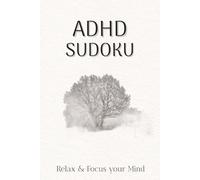 ADHD Sudoku - Relax & Focus your Mind Book: Sudoku Puzzels for ADHD l Help Calm the Mind, Relax and Focus l 6x9 Inches, 110 pages l 50+ Puzzels l Solutions Included